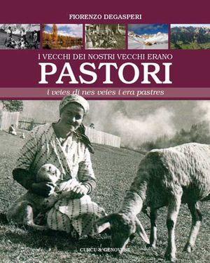 9788896737415 - I vecchi dei nostri vecchi erano pastori. La transumanza dei pastori fassani. Testo ladino e italiano