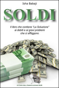 9788896739716 - Soldi. Il libro che contiene «La soluzione» ai debiti e ai gravi problemi che ci affliggono