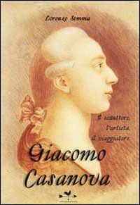 9788896742112 - Giacomo Casanova. Il seduttore, l'artista, il viaggiatore