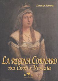9788896742235 - La regina Cornaro. Tra Cipro e Venezia