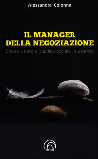 9788896785720 - Il manager della negoziazione. Creare valore e capitale sociale in azienda