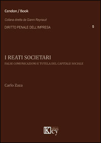 9788896791998 - I reati societari. False comunicazioni e tutela del capitale sociale
