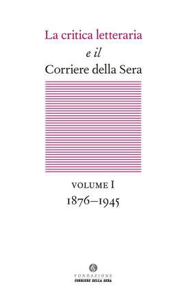 9788896820209 - La critica letteraria e il Corriere della Sera (1876-1945)