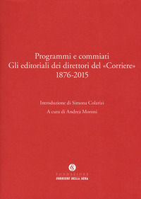 9788896820476 - Programmi e commiati. Gli editoriali dei direttori del «Corriere» 1876-2015