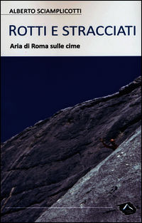 9788896822920 - Rotti e stracciati. Aria di Roma sulle cime