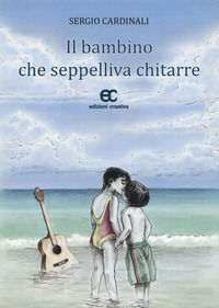 9788896824573 - Il bambino che seppelliva chitarre