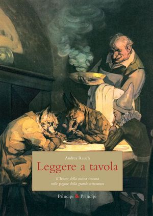 9788896827536 - Leggere a tavola. Il tesoro della cucina toscana nelle pagine della grande letteratura