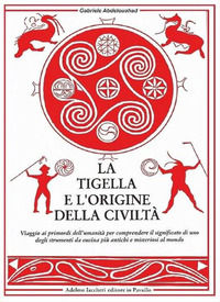 9788896831687 - La tigella e l'origine della civiltà. Viaggio ai primordi dell'umanità per comprendere il significato di uno degli strum