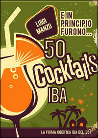 9788896843222 - E in principio furono... 50 cocktails IBA