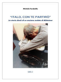 9788896864814 - «Italo, con te partirò». La storia shock di un anziano malato di Alzheimer
