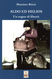9788896867631 - Aldo ed Helios. Un sogno di libertà