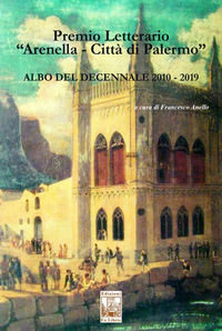 9788896867815 - Premio letterario «Arenella. Città di Palermo». Albo del decennale 2010-2019