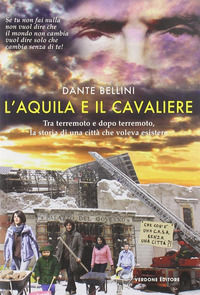 9788896868065 - L'Aquila e il Cavaliere. Tra terremoto e dopo terremoto, la storia di una città che voleva esistere