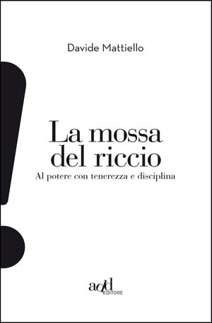 9788896873540 - La mossa del riccio. Al potere con tenerezza e disciplina