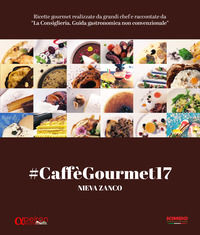 9788896884126 - #CaffèGourmet17. Ricette gourmet realizzate da grandi chef e raccontate da «La Consigliera. Guida gastronomica non conve