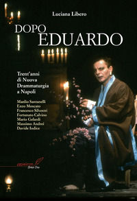 9788896884195 - Dopo Eduardo. Trent'anni di nuova drammaturgia a Napoli