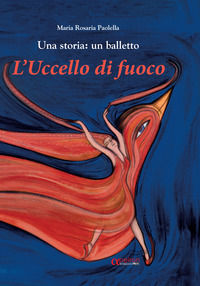 9788896884294 - L'uccello di fuoco. Una storia: un balletto. Ediz. illustrata