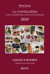 9788896884478 - La Consiglieria 2020. Guida gastronomica non convenzionale, andate e ritorni. Ristoranti che raccontano l'Italia