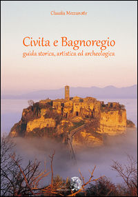 9788896889985 - Civita e Bagnoregio. Guida storica, artistica ed archeologica