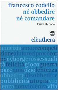 9788896904947 - Né obbedire né comandare. Lessico libertario