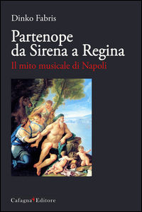 9788896906231 - Partenope da sirena a regina. Il mito musicale di Napoli