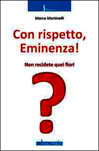 9788896920749 - Con rispetto, Eminenza! Non recidete quei fiori