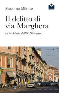 9788896941300 - Il delitto di via Marghera. Le inchieste dell'8° distretto
