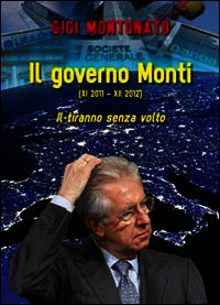 9788896943458 - Il governo Monti (XI 2011-XII 2012). Il tiranno senza volto