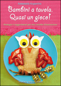 9788896944417 - Bambini a tavola. Quasi un gioco! Strategie e suggerimenti per una corretta alimentazione