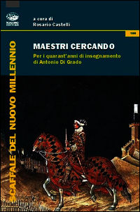 9788896950906 - Maestri cercando. Per i quarant'anni di insegnamento di Antonio Di Grado