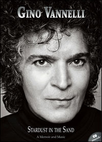 9788896981283 - Gino Vannelli. Stardust in the sand. A memoir and music. Ediz. italiana e inglese. Con CD Audio