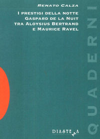 9788896988299 - I prestigi della notte. Gaspard de la Nuit tra Aloysius Bertrand e Maurice Ravel