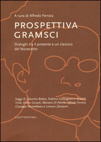 9788896989890 - Prospettiva Gramsci. Dialoghi tra il presente e un classico del Novecento