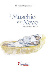 9788897043591 - Il muschio e la neve. Racconti di natale