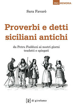 9788897050070 - Proverbi e detti siciliani antichi. Da Petru Fudduni ai nostri giorni tradotti e spiegati
