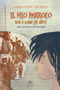 9788897050278 - Il mio parroco non è come gli altri. Docu-racconto su don Pino Puglisi