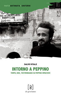 9788897050575 - Intorno a Peppino. Tempo, idee, testimonianze su Peppino Impastato