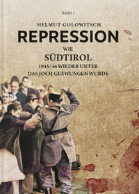 9788897053682 - Repression. Vol. 1: Wie Südtirol 1945-46 wieder unter das Joch gezwungen wurde
