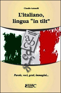 9788897060284 - L'italiano, lingua «in tilt». Parole, voci, gesti, immagini...