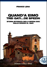 9788897070443 - Quand'a eimo trei gati... de spezin. Storia istoriata della Spezia doc dalle origini al 1860