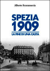 9788897070511 - Spezia 1909. La fine di una casta