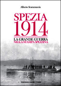 9788897070689 - Spezia 1914. La Grande Guerra nella stampa spezzina
