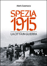 9788897070740 - Spezia 1915. La città in guerra