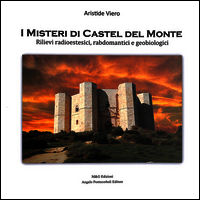 9788897080817 - I misteri di Castel del Monte. Rilievi radioestesici, rabdomatici e geobiologici