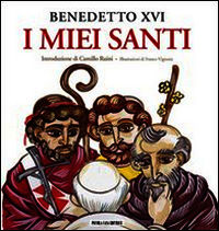 9788897086093 - I miei santi. Interventi del Santo Padre su san Giuseppe, san Benedetto e sant'Agostino