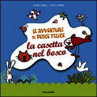 9788897086109 - Le avventure di pesce Felice. La casetta nel bosco