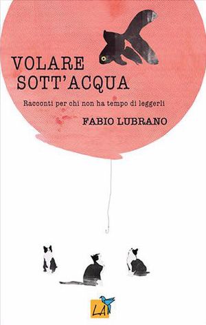 9788897089377 - Volare sott'acqua. Racconti per chi non ha tempo di leggere
