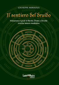 9788897115502 - Il sentiero del druido. Iniziazione ai gradi di Bardo, Ovate e Druido tramite lettura meditativa. Ediz. illustrata