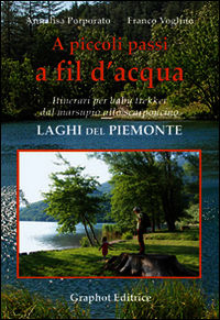 9788897122630 - A piccoli passi a fil d'acqua. Laghi del Piemonte. Itinerari per baby trekker dal marsupio allo scarponcino