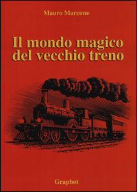 9788897122982 - Il mondo magico del vecchio treno
